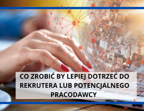 Co zrobić by lepiej dotrzeć do rekrutera lub potencjalnego pracodawcy?