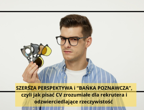 SZERSZA PERSPEKTYWA i “BAŃKA POZNAWCZA”, czyli jak pisać CV zrozumiałe dla rekrutera i odzwierciedlające rzeczywistość