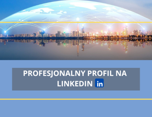 Profesjonalny profil na LinkedIn – zalety aktywnego korzystania z tej platformy